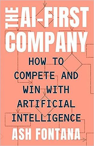 The AI-First Company - How to Compete and Win with Artificial Intelligence